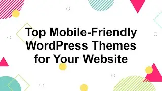 7 Best Mobile Friendly WordPress Themes