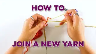 Knitting Help - Joining a New Ball of Yarn (3 techniques)