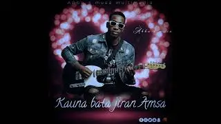 Kauna bata jiran amsa sabuwar waka by Abba s musa