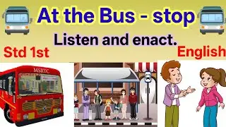 At the Bus stop std 1st english new syllabus | इयत्ता पहिली नवीन अभ्यासक्रम इंग्रजी|