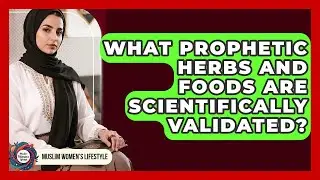 What Prophetic Herbs And Foods Are Scientifically Validated? - Muslim Womens Lifestyle
