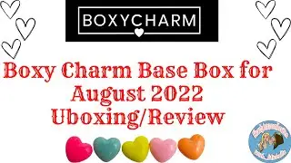 BOXY CHARM BASE BOX FOR AUGUST 2022 UNBOXING/REVIEW OF PRODUCTS