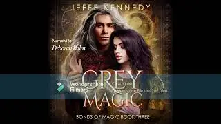 Grey Magic - a Free Dark Fantasy Romance Audiobook (Bonds of Magic, Book 3 -- Complete Novel!)