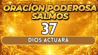 SALMOS 37 &ndash; ORACI&Oacute;N DE JUSTICIA SOBERANA PARA QUE DIOS ACT&Uacute;E