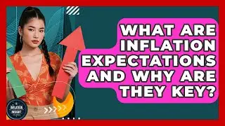 What Are Inflation Expectations And Why Are They Key? - Inflation Insight Channel