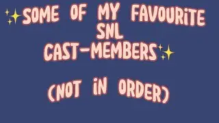 ✨Some of my favourite SNL cast-members✨-SNL edit-pls don&rsquo;t judge;-;