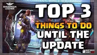 TOP 3 Things to do until the May UPDATE in Shadowgun Legends