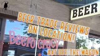 #41 Off The Wagon - Beer Trade Reviews ON LOCATION