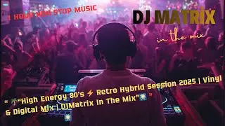 🔥&ldquo;High Energy 80&rsquo;s ⚡ Retro Hybrid Session 2025 | Vinyl & Digital Mix | DJMatrix In The Mix&rdquo;⚡#dj