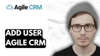 How To Add User Agile Crm [2026 Guide]