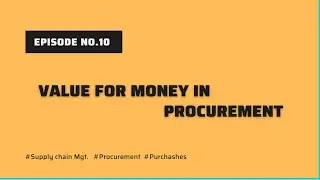 Ep.09 What is a &ldquo;Value for Money&rdquo; in Procurement? How it play role?