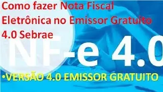 Como fazer Nota Fiscal Eletr&ocirc;nica no Emissor Gratuito 4.0 Sebrae emitir NFE