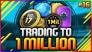 FIFA 17 | TRADING TO 1 MILLION COINS - #16 (FIFA 17 ULTIMATE TEAM TRADING SERIES-ROAD TO 1 MILLION)