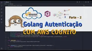 Golang Autenticação com AWS Cognito - Completo e Total - Parte 2