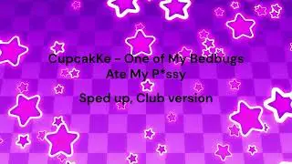 CupcakKe - One of My Bedbugs Ate My Pussy (Sped up + Club Version)