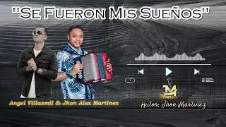 Se fueron mis sue&ntilde;os Angel villasmil y Jhon Alexander Martinez 
