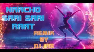 NAACHO SARI SARI RAAT | REMIX BY DJ IRS