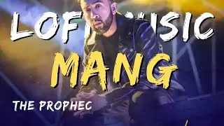 The PropheC - Mang | Lofi PillZ | Lofi Reverb | Midnight Paradise | Latest Punjab SongsThe PropheC
