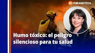 Incendios forestales: experta alerta graves riesgos del humo para la salud