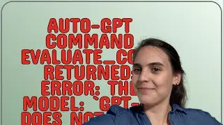 Auto-GPT Command evaluate_code returned: Error: The model: gpt-4 does not exist
