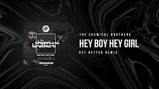 The Chemical Brothers - Hey Boy Hey Girl (Get Better Remix)