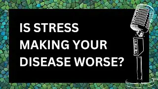 #40 - Is Stress Making Your Disease Worse? (Functional Medicine Doctor & Stress/Anxiety Specialist)