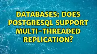 Databases: Does PostgreSQL support multi-threaded replication?