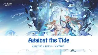 Wuthering Waves - Against the Tide (Lyrics & Vietsub)