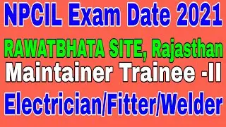 NPCIL Exam Date 2021|| Rawatbhata site Rajasthan maintainer Electrician Exam date