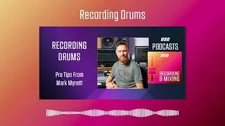 Recording Drums - Mark Mynett | Podcast