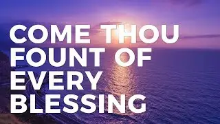 Come Thou Fount of Every Blessing - James Koerts