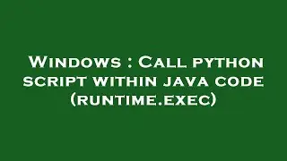Windows : Call python script within java code (runtime.exec)