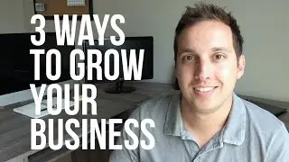 3 Ways to Grow Your Business