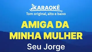 Seu Jorge - Amiga da Minha Mulher | Tom original, alto e baixo (Karaok&ecirc; No Seu Tom)
