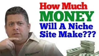 How Much Money Will An Affiliate Niche Sites Earn - Estimate Average Niche Site Earnings...