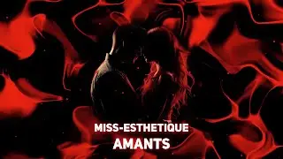 Miss-Esthetique &mdash; Amants