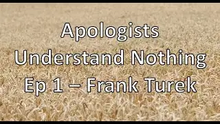 Apologists Understand Nothing - Episode 1 - Frank Turek