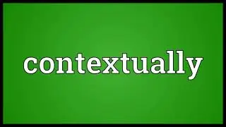 Contextually Meaning