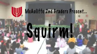 Squirm! McAuliffe's 2nd Grade Musical