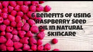 6 Benefits of using Raspberry Seed oil in Natural Skincare - Eduaz