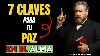 7 CLAVES para VIVIR con PAZ en el ALMA! Spurgeon ense&ntilde;a ESTOS FUNDAMENTOS
