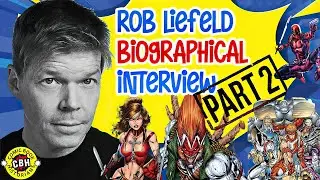 Rob Liefeld Biographical Interview Part 2 by Alex Grand (2025)