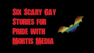 Six Scary Gay Stories for Pride with Mortis Media