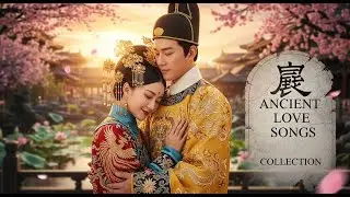Timeless Romance | 古风对唱情歌合辑 | Ancient Love Songs Collection