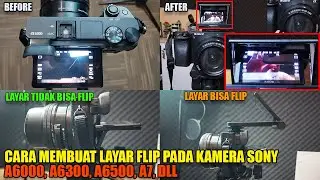 MEMBUAT LAYAR MENJADI FLIP UNTUK SONY A6000 A6300 A6500 A7