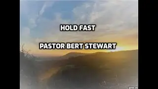Hold Fast - Pastor Bert Stewart