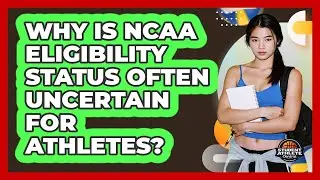 Why Is NCAA Eligibility Status Often Uncertain For Athletes? - Student Athlete Central