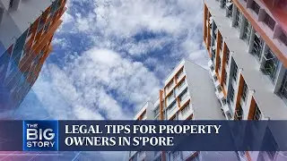 Legal tips for property owners in S'pore | THE BIG STORY