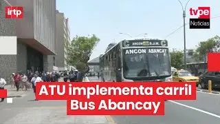 ATU inicia carril exclusivo Bus Abancay para reducir tiempos de viaje en el transporte p&uacute;blico