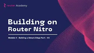 Ep 4 - Building a Simple DApp Part 03 | Building on Router Nitro